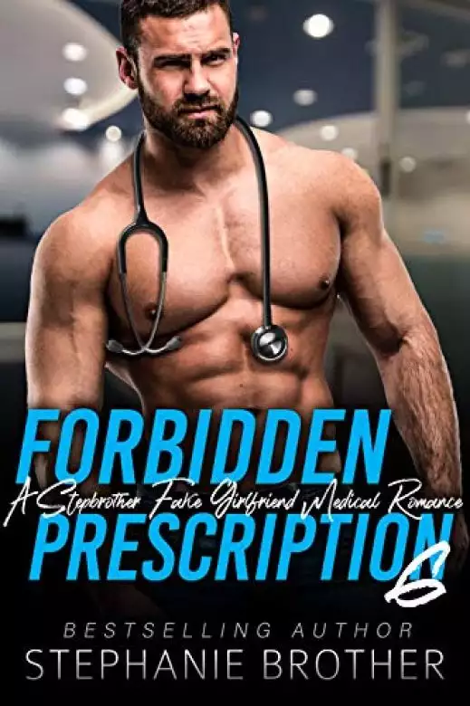 Forbidden Prescription 6: A Stepbrother Fake Girlfriend Medical Romance